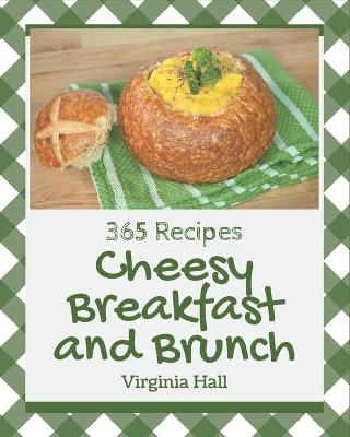 Book cover for 365 Cheesy Breakfast and Brunch Recipes