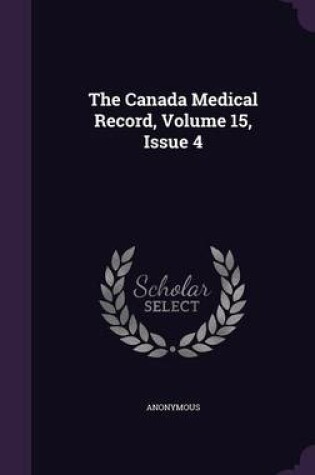 Cover of The Canada Medical Record, Volume 15, Issue 4