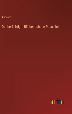 Book cover for Der berüchtigte Räuber Johann Pascolini