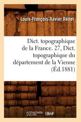 Book cover for Dict. Topographique de la France. 27, Dict. Topographique Du Departement de la Vienne (Ed.1881)