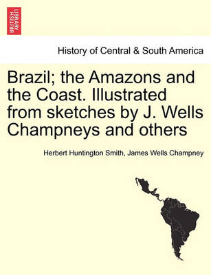 Book cover for Brazil; The Amazons and the Coast. Illustrated from Sketches by J. Wells Champneys and Others