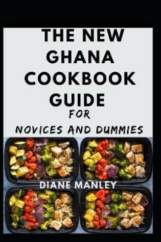 Cover of The New Ghana Cookbook Guide For Novices And Dummies