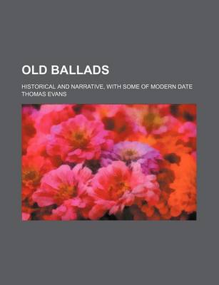 Book cover for Old Ballads (Volume 2); Historical and Narrative, with Some of Modern Date