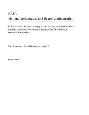 Book cover for Calculation of Weibull Strength Parameters and Batdorf Flow-Density Constants for Volume- And Surface-Flaw-Induced Fracture in Ceramics