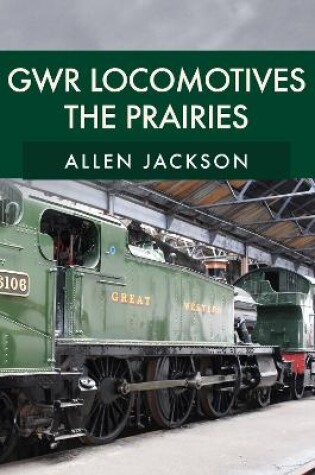 Cover of GWR Locomotives: The Prairies