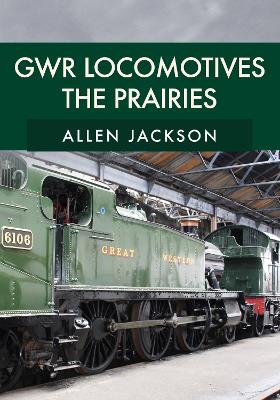 Book cover for GWR Locomotives: The Prairies