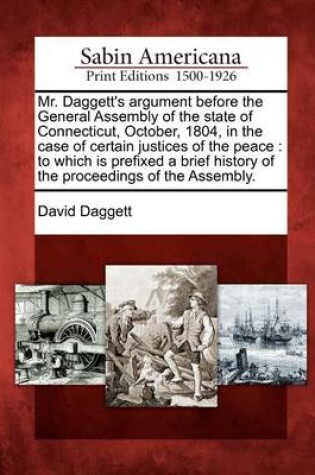 Cover of Mr. Daggett's Argument Before the General Assembly of the State of Connecticut, October, 1804, in the Case of Certain Justices of the Peace