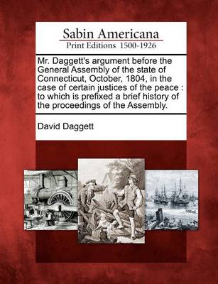 Book cover for Mr. Daggett's Argument Before the General Assembly of the State of Connecticut, October, 1804, in the Case of Certain Justices of the Peace