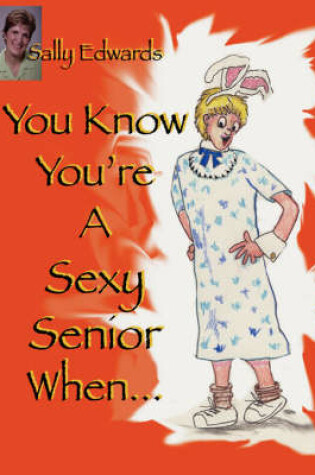 Cover of You Know You're A Sexy Senior When...