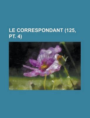 Book cover for Le Correspondant (125, PT. 4)