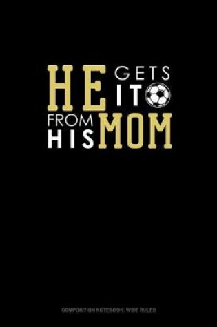 Cover of He Gets It From His Mom (Soccer)