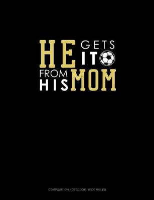 Book cover for He Gets It From His Mom (Soccer)