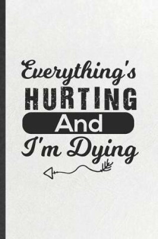 Cover of Everything's Hurting and I'm Dying