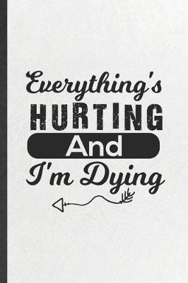 Book cover for Everything's Hurting and I'm Dying