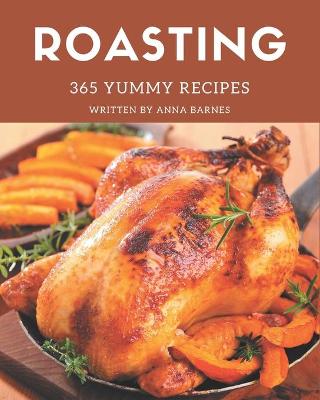 Book cover for 365 Yummy Roasting Recipes