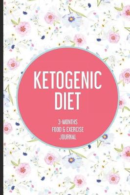 Book cover for Ketogenic Diet 3-Months Food & Exercise Journal