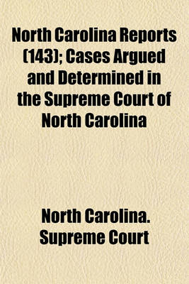 Book cover for North Carolina Reports (Volume 143); Cases Argued and Determined in the Supreme Court of North Carolina