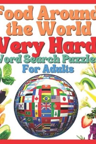 Cover of Food Around The World VERY HARD Word Search Puzzles for Adults