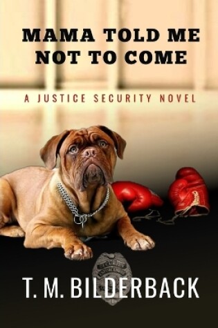 Cover of Mama Told Me Not To Come - A Justice Security Novel