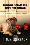 Book cover for Mama Told Me Not To Come - A Justice Security Novel