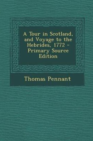 Cover of A Tour in Scotland, and Voyage to the Hebrides, 1772 - Primary Source Edition