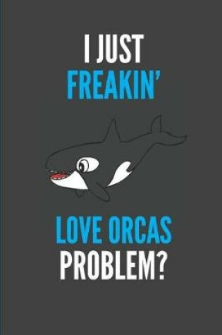 Cover of I Just Freakin' Love Orcas