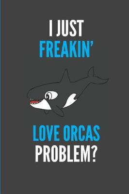 Book cover for I Just Freakin' Love Orcas