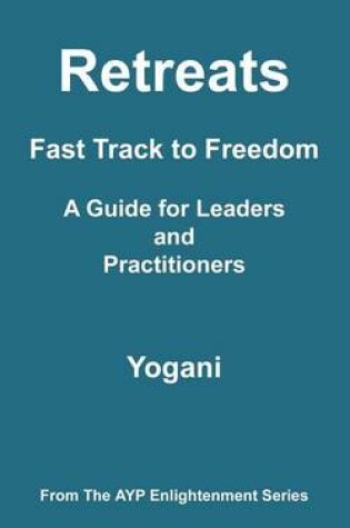 Cover of Retreats - Fast Track to Freedom - A Guide for Leaders and Practitioners