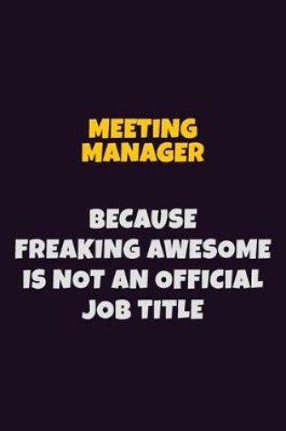 Cover of Meeting Manager, Because Freaking Awesome Is Not An Official Job Title