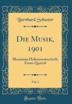 Book cover for Die Musik, 1901, Vol. 1: Illustrierte Halbmonatsschrift; Erstes Quartal (Classic Reprint)