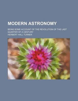 Book cover for Modern Astronomy; Being Some Account of the Revolution of the Last Quarter of a Century