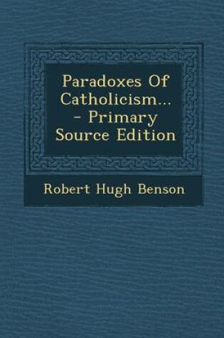 Cover of Paradoxes of Catholicism... - Primary Source Edition