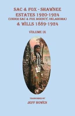 Cover of Sac & Fox - Shawnee Estates 1920-1924 (Under Sac & Fox Agency, Oklahoma) & Wills 1889-1924, Volume IX