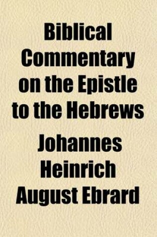 Cover of Biblical Commentary on the Epistle to the Hebrews; In Continuation of the Work of Olshausen