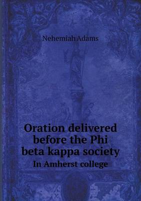 Book cover for Oration delivered before the Phi beta kappa society In Amherst college