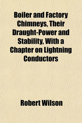 Book cover for Boiler and Factory Chimneys, Their Draught-Power and Stability, with a Chapter on Lightning Conductors