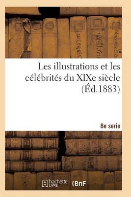 Cover of Les Illustrations Et Les Celebrites Du Xixe Siecle. Huitieme Serie 4e Ed