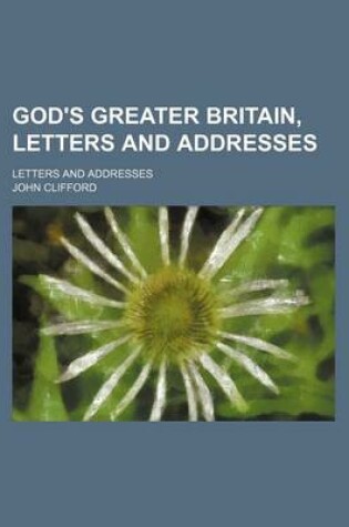 Cover of God's Greater Britain, Letters and Addresses; Letters and Addresses