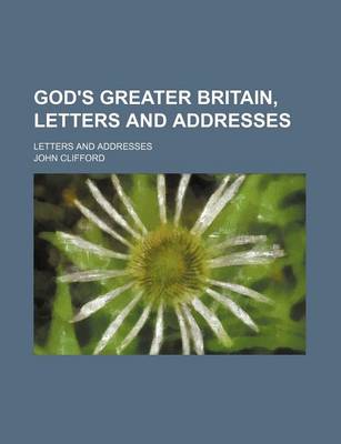 Book cover for God's Greater Britain, Letters and Addresses; Letters and Addresses