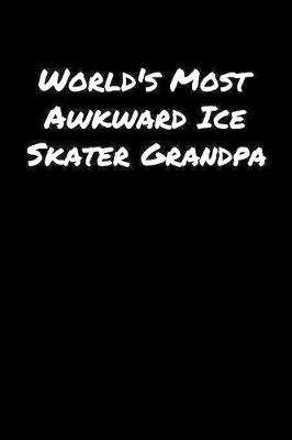 Book cover for World's Most Awkward Ice Skater Grandpa