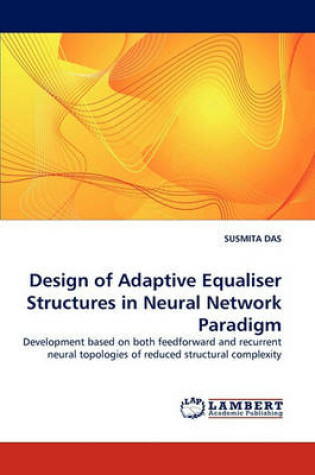 Cover of Design of Adaptive Equaliser Structures in Neural Network Paradigm