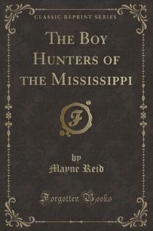Cover of The Boy Hunters of the Mississippi (Classic Reprint)