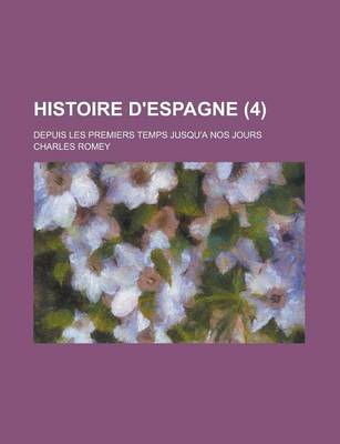 Book cover for Histoire D'Espagne; Depuis Les Premiers Temps Jusqu'a Nos Jours (4 )