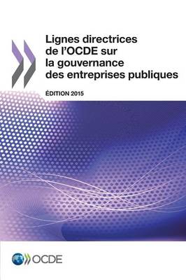 Book cover for Lignes directrices de l'OCDE sur la gouvernance des entreprises publiques, Edition 2015