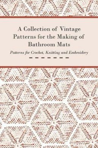 Cover of A Collection of Vintage Patterns for the Making of Bathroom Mats; Patterns for Crochet, Knitting and Embroidery