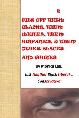 Book cover for 2 Piss Off Them Blacks, Them Whites, Them Hispanics, & Them Other Blacks And Whi