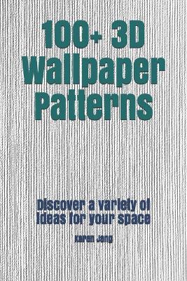 Book cover for 100+ 3D Wallpaper Patterns