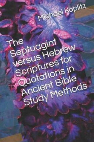 Cover of The Septuagint verses Hebrew Scriptures for Quotations in Ancient Bible Study Methods