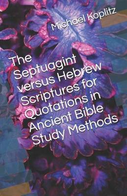 Book cover for The Septuagint verses Hebrew Scriptures for Quotations in Ancient Bible Study Methods