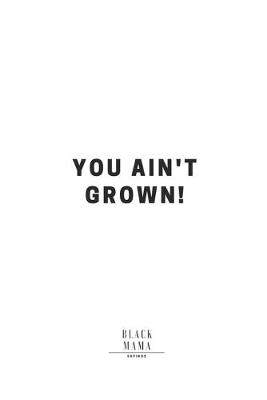 Book cover for You Ain't Grown!